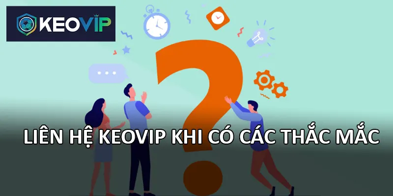 Liên hệ Keovip khi có các thắc mắc