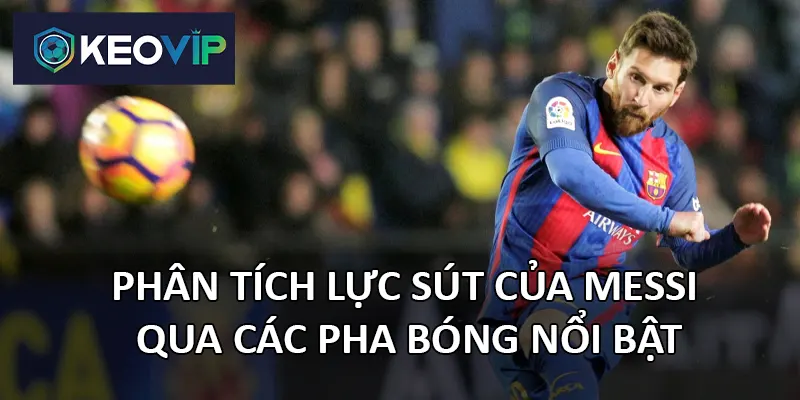 Lực sút của Messi theo thời gian